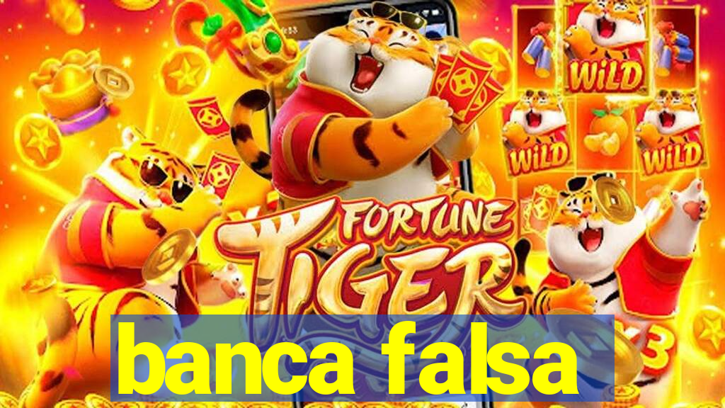 banca falsa